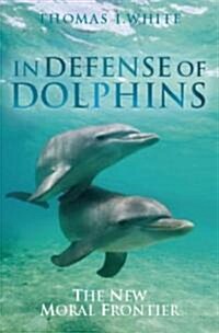 In Defense of Dolphins: The New Moral Frontier (Hardcover)