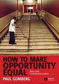 How to Make Opportunity Equal : Race and Contributive Justice (Paperback)