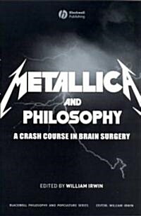 Metallica and Philosophy: A Crash Course in Brain Surgery (Paperback)