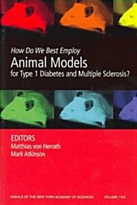 How Do We Best Employ Animal Models for Type 1 Diabetes and Multiple Sclerosis?, Volume 1103 (Paperback)