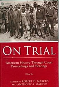 On Trial: American History Through Court Proceedings and Hearings, Volume 2 (Paperback)