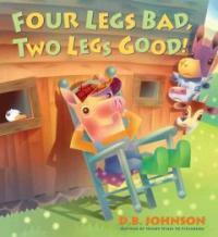 Four Legs Bad, Two Legs Good! (School & Library)