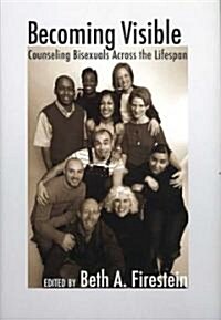 Becoming Visible: Counseling Bisexuals Across the Lifespan (Hardcover)