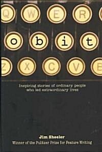 Obit.: Inspiring Stories of Ordinary People That Led Extraordinary Lives (Hardcover)