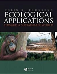 Ecological Applications: Toward a Sustainable World (Paperback)