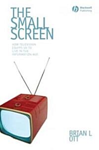 The Small Screen : How Television Equips Us to Live in the Information Age (Paperback)