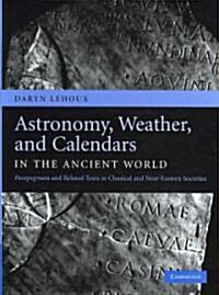 Astronomy, Weather, and Calendars in the Ancient World : Parapegmata and Related Texts in Classical and Near-Eastern Societies (Hardcover)