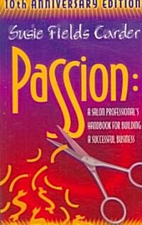 Passion: A Salon Professionals Handbook for Building a Successful Business (Paperback, 10, Anniversary)