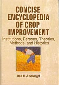 Concise Encyclopedia of Crop Improvement: Institutions, Persons, Theories, Methods, and Histories (Hardcover)