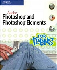 Adobe Photoshop and Photoshop Elements for Teens (Paperback, 1st)