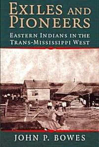 Exiles and Pioneers : Eastern Indians in the Trans-Mississippi West (Paperback)