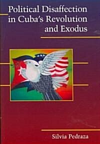 Political Disaffection in Cubas Revolution and Exodus (Paperback)