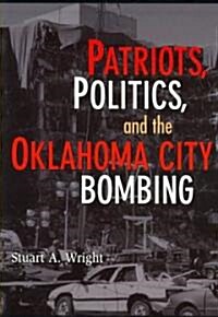 Patriots, Politics, and the Oklahoma City Bombing (Paperback)