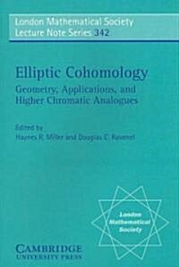 Elliptic Cohomology : Geometry, Applications, and Higher Chromatic Analogues (Paperback)