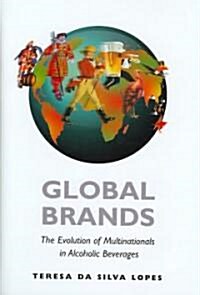 Global Brands : The Evolution of Multinationals in Alcoholic Beverages (Hardcover)