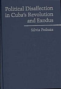 Political Disaffection in Cubas Revolution and Exodus (Hardcover)