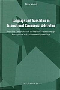 Language and Translation in International Commercial Arbitration: From the Constitution of the Arbitral Tribunal Through Recognition and Enforcement P (Hardcover, Edition.)