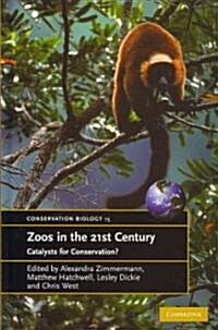 Zoos in the 21st Century : Catalysts for Conservation? (Hardcover)
