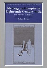 Ideology and Empire in Eighteenth-Century India : The British in Bengal (Hardcover)