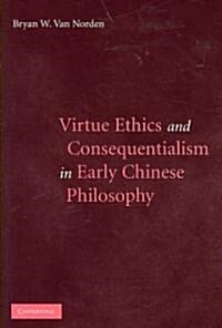 Virtue Ethics and Consequentialism in Early Chinese Philosophy (Hardcover)