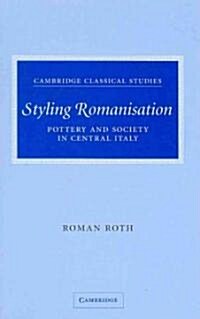 Styling Romanisation : Pottery and Society in Central Italy (Hardcover)