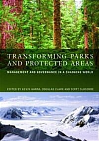 Transforming Parks and Protected Areas : Policy and Governance in a Changing World (Hardcover)