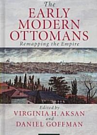 The Early Modern Ottomans : Remapping the Empire (Hardcover)