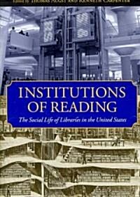 Institutions of Reading: The Social Life of Libraries in the United States (Paperback)