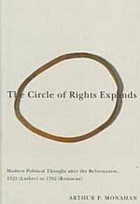 The Circle of Rights Expands: Modern Political Thought After the Reformation, 1521 (Luther) to 1762 (Rousseau) (Hardcover)