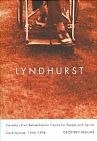 Lyndhurst: Canadas First Rehabilitation Centre for People with Spinal Cord Injuries, 1945-1998 (Hardcover)