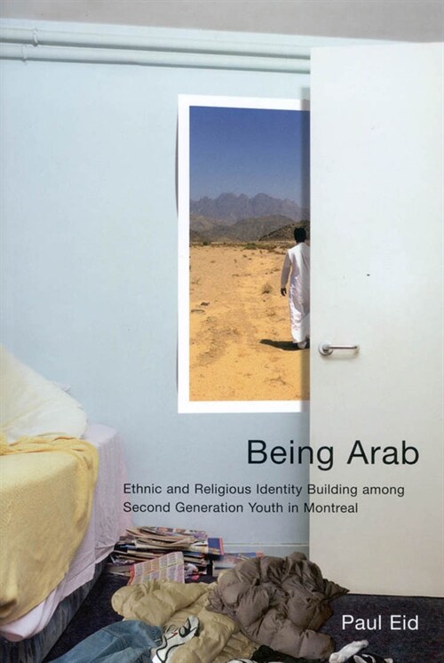 Being Arab: Ethnic and Religious Identity Building Among Second Generation Youth in Montreal Volume 222 (Hardcover)