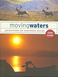 Moving Waters: Adventures on Northern Rivers (Hardcover)