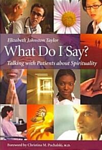 What Do I Say?: Talking with Patients about Spirituality (Paperback)