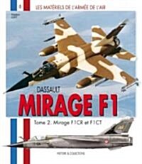 Dassault Mirage F1: Tome 2. Mirage F1CR et F1CT (Paperback)