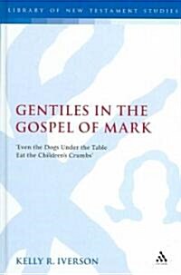 Gentiles in the Gospel of Mark : Even the Dogs Under the Table Eat the Childrens Crumbs (Hardcover)