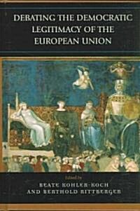 Debating the Democratic Legitimacy of the European Union (Hardcover)