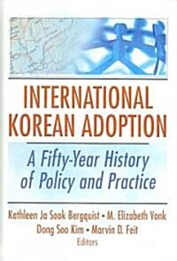 International Korean Adoption: A Fifty-Year History of Policy and Practice (Hardcover)