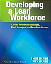 Developing a Lean Workforce: A Guide for Human Resources, Plant Managers, and Lean Coordinators (Paperback)