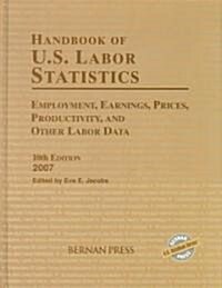 Handbook of U.S. Labor Statistics: Employment, Earnings, Prices, Productivity, and Other Labor Data (Hardcover, 10, 2007)