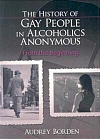 The History of Gay People in Alcoholics Anonymous: From the Beginning (Paperback)