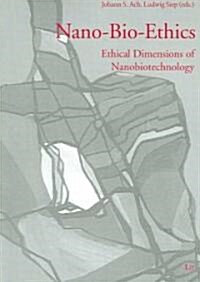 Nano-Bio-Ethics: Ethical Dimensions of Nanobiotechnology Volume 6 (Paperback)