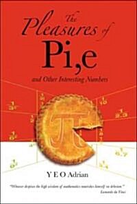 The Pleasures of Pi, E and Other Interesting Numbers (Paperback)
