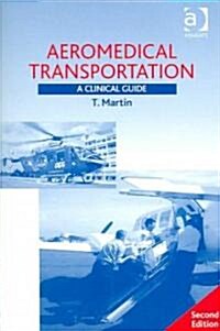 Aeromedical Transportation : A Clinical Guide (Paperback, 2 ed)