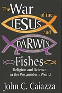 The War of the Jesus and Darwin Fishes : Religion and Science in the Postmodern World (Hardcover)