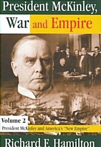 President McKinley, War and Empire : President McKinley and Americas New Empire (Hardcover)