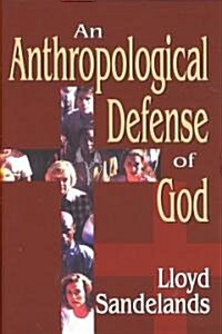 An Anthropological Defense of God (Hardcover)