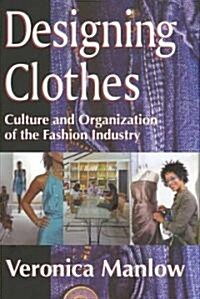 Designing Clothes : Culture and Organization of the Fashion Industry (Hardcover)