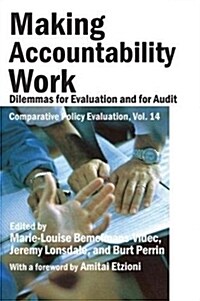 Making Accountability Work : Dilemmas for Evaluation and for Audit (Hardcover)