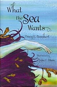 What the Sea Wants (Hardcover)