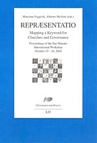 Repraesentatio, 3: Mapping a Keyword for Churches and Governance. Proceedings of the San Miniato International Workshop, October 13-16 20 (Paperback)